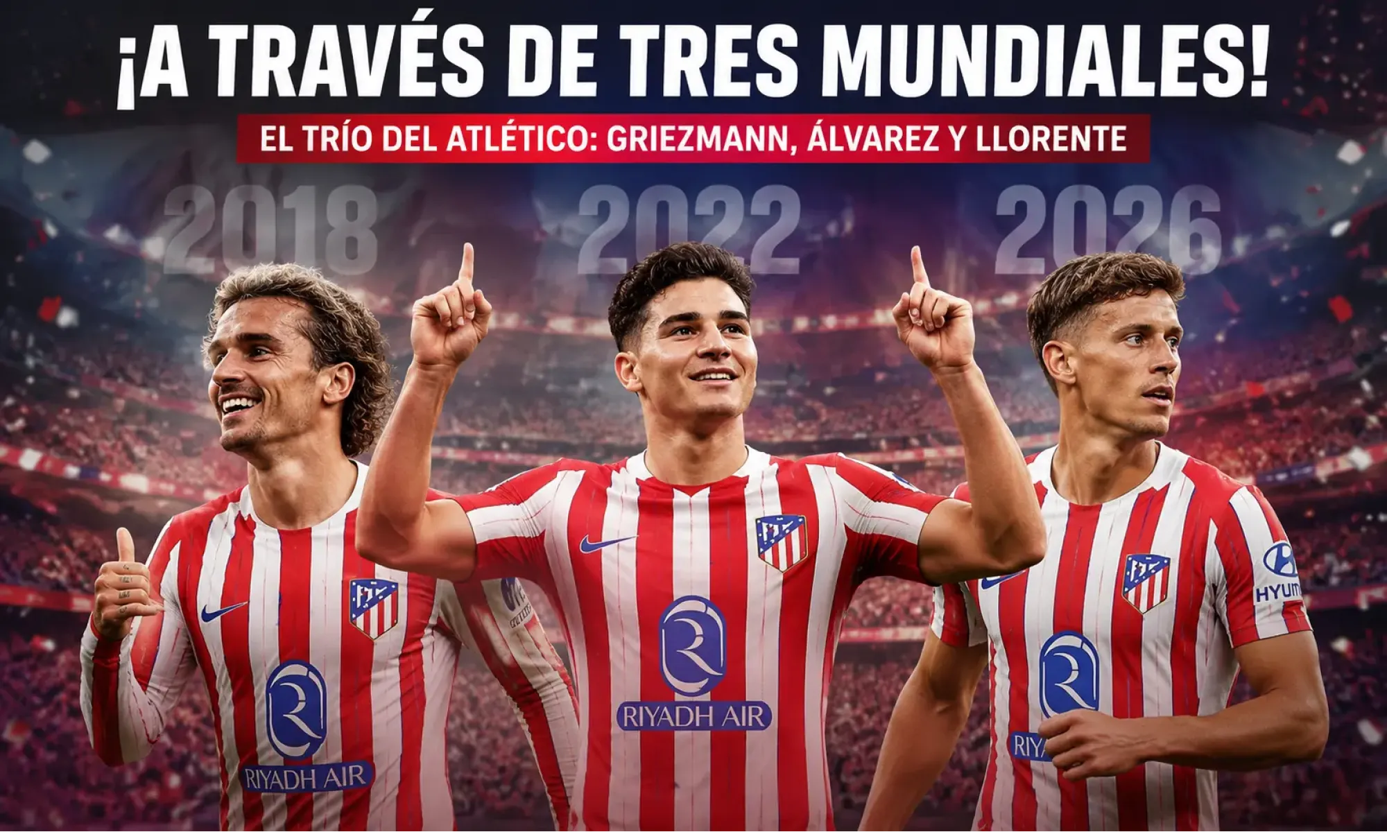 ¡A través de tres Mundiales! El trío del Atlético: Griezmann, Álvarez y Llorente
